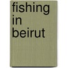 Fishing In Beirut door Steven Callaghan