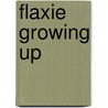 Flaxie Growing Up door Rebecca Sophia Clarke