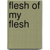Flesh of My Flesh by Gregory Pence