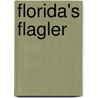 Florida's Flagler by Sidney Walter Martin