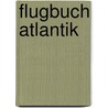 Flugbuch Atlantik by Jörg M. Hormann