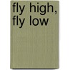 Fly High, Fly Low by Don Freeman