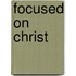 Focused On Christ