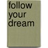Follow Your Dream