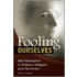 Fooling Ourselves