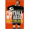 Football My Arse! by Ricky Tomlinsons