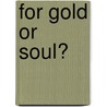 For Gold Or Soul? door Lurana W. Sheldon