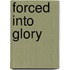 Forced Into Glory
