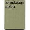 Foreclosure Myths door Ralph R. Roberts