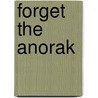 Forget The Anorak door Michael Harvey