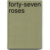 Forty-Seven Roses by Sheridan Peter