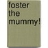 Foster the Mummy!