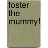 Foster the Mummy! by Jil Ross