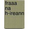 Fraaa Na H-Ireann by Anonymous Anonymous