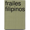 Frailes Filipinos door Anonymous Anonymous
