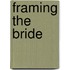 Framing the Bride