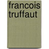 Francois Truffaut door Insdorf Annette