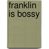Franklin Is Bossy by Paulette Bourgeois