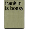 Franklin Is Bossy door Paulette Bourgeois