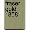 Fraser Gold 1858! door Netta Sterne