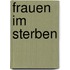 Frauen im Sterben