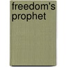 Freedom's Prophet by Richard S. Newman