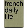 French Daily Life by Walter Ripman