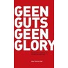 Geen Guts Geen Glory by G. Veel