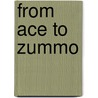 From Ace to Zummo by Ellin Dodge