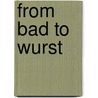 From Bad To Wurst door Denise Barnes