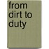 From Dirt To Duty