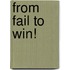 From Fail to Win!