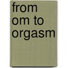 From Om To Orgasm door J. Ram Sivananda