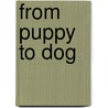 From Puppy to Dog by Suzanne Slade