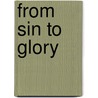 From Sin to Glory door Helen A. Pearson