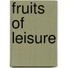 Fruits Of Leisure door Sir Arthur Helps