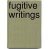 Fugitive Writings door Petr Alekseevich Kropotkine