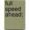 Full Speed Ahead; door Henry B. Beston