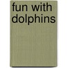 Fun With Dolphins door Bobbie Kalman