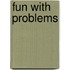 Fun With Problems