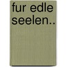 Fur Edle Seelen.. by Anonymous Anonymous