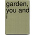 Garden, You and I