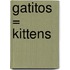 Gatitos = Kittens