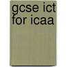 Gcse Ict For Icaa door Liz Hankin
