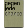 Gegen jede Chance door Irene Hannon