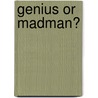 Genius or Madman? by Mary Atkinson