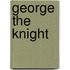 George The Knight