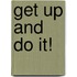Get Up And Do It!