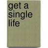 Get a Single Life by Liz Simpson