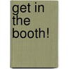 Get in the Booth! door Larry J. Sabato